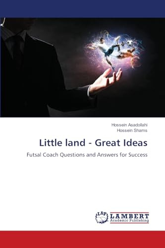 Little land - Great Ideas: Futsal Coach Questions and Answers for Success