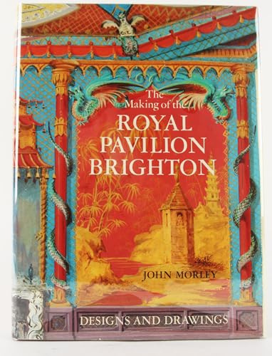 The Making of the Royal Pavilion, Brighton: Designs and Drawings