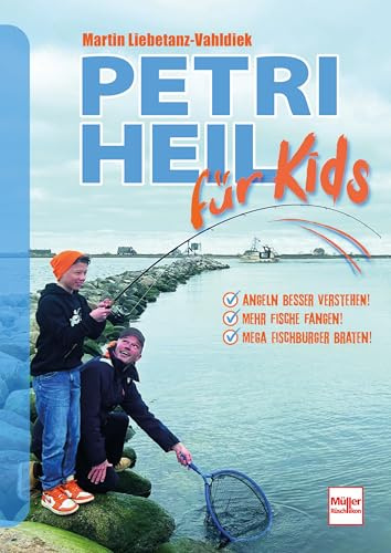 Petri Heil für Kids: Angeln besser verstehen! Mehr Fische fangen! Mega Fischburger braten!