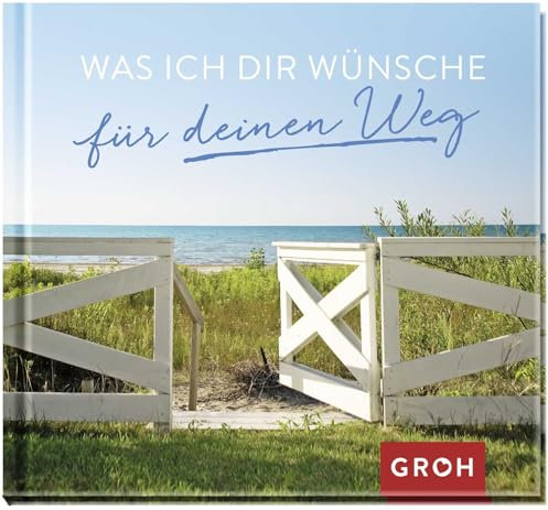Was ich dir wünsche für deinen Weg: Kleines Geschenk für besondere Menschen mit guten Wünschen für den neuen Lebensabschnitt