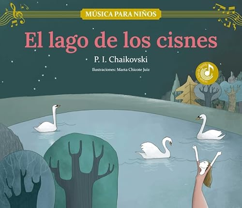 El lago de los cisnes: Descubre las grandes obras de la música clásica, convertidas en preciosos cuentos musicales para niños y niñas | Libro infantil ... y actividades extra. (Música para niños)