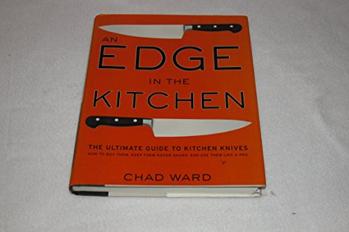 An Edge in the Kitchen: The Ultimate Guide to Kitchen Knives―How to Buy Them, Keep Them Razor Sharp, and Use Them Like a Pro