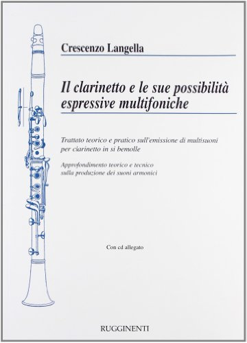 Il clarinetto e le sue possibilità espressive multifoniche. Trattato teorico e pratico sull'emissione di multisuoni per clarinetto in si bemolle. Con CD Audio