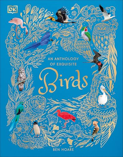 An Anthology of Exquisite Birds: Discover the Beauty of the Avian World (DK Children's Anthologies)