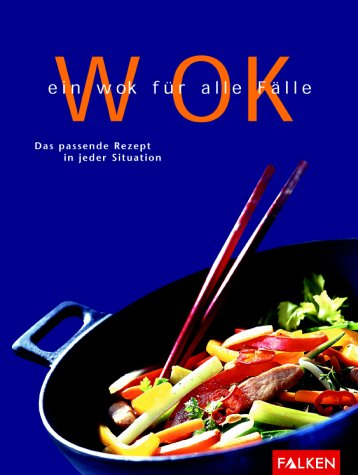 Ein Wok für alle Fälle. Grosses Wok-Kochbuch