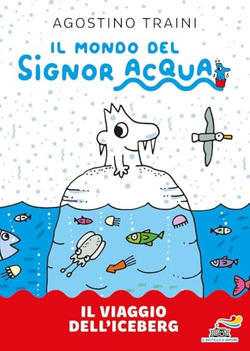 Il viaggio dell'iceberg. Signor Acqua. Ediz. illustrata