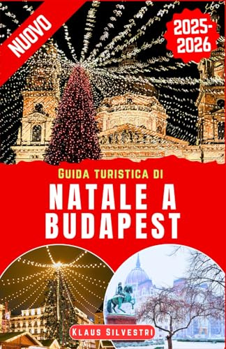 Guida Turistica di Natale a Budapest 2025-2026: Il compagno perfetto per esplorare i mercatini di Natale, le attrazioni stagionali e le meraviglie invernali nella gemma ungherese