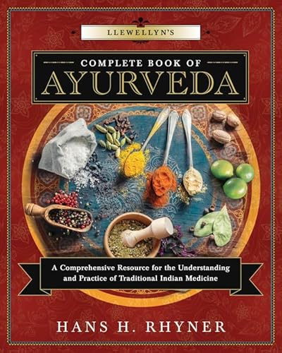 Llewellyn's Complete Book of Ayurveda: A Comprehensive Resource for the Understanding & Practice of Traditional Indian Medicine: 9 (Llewellyn's Complete Book Series)