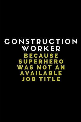 Construction Worker Because Superhero Was Not An Available Job Title: Customised Journal Note Book