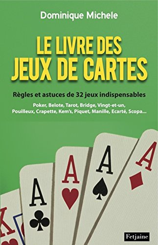 Le livre des jeux de cartes: Règles et astuces de 32 jeux indispensables