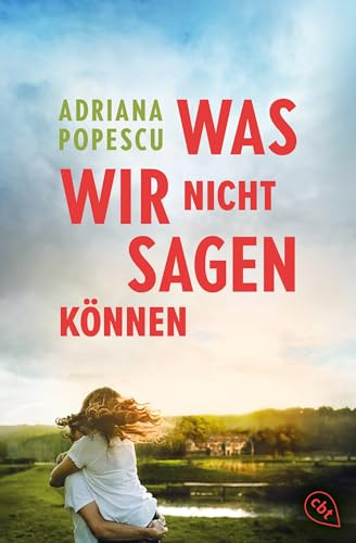 Was wir nicht sagen können: Der neue, berührende Coming-of-Age Roman von Bestsellerautorin und Leserliebling Adriana Popescu