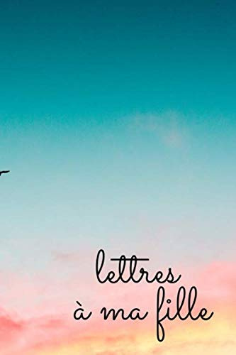 lettres à ma fille: livre de la mémoire à votre fille, je mémoire de fille cadeau I pour la fille que je conseille une mère, je le traitement d'un ... pour ma fille mon fils I 120 pages à carreaux