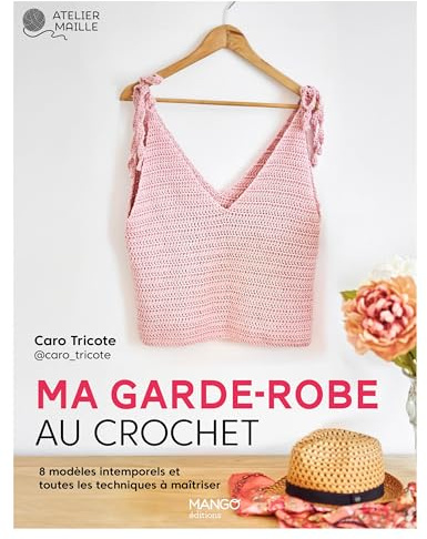 Ma garde-robe au crochet: 8 modèles intemporels et toutes les techniques à maîtriser