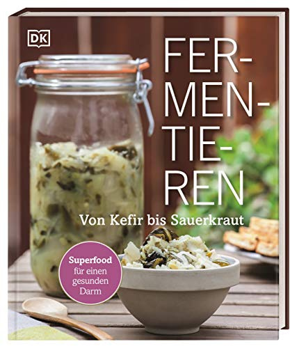 Fermentieren: Von Kefir bis Sauerkraut. Superfood für einen gesunden Darm