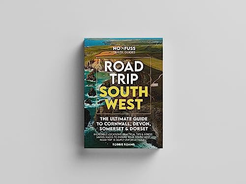 Road Trip South West – The Ultimate Cornwall Devon Somerset & Dorset Guidebook