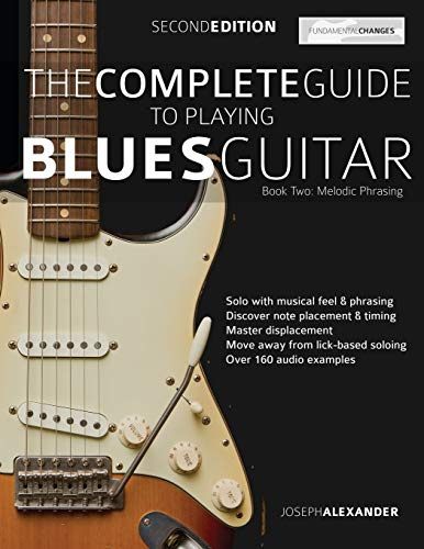 The Complete Guide to Playing Blues Guitar Book Two - Melodic Phrasing: Lead Guitar Melodic Phrasing: 2