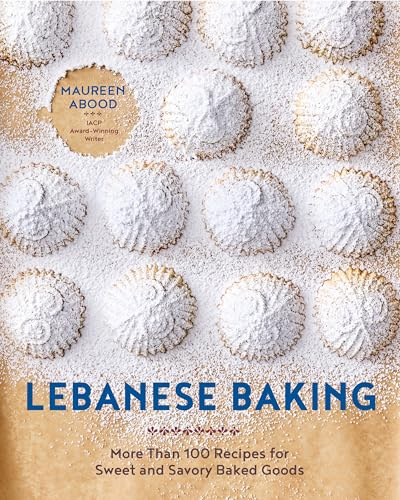 Lebanese Baking: More Than 100 Recipes for Sweet and Savory Baked Goods