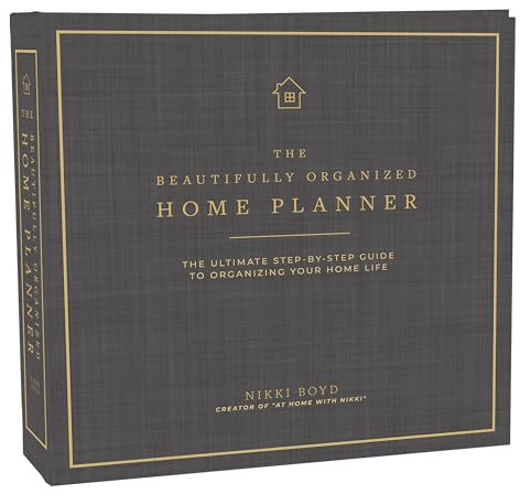 Beautifully Organized Home Planner: The Ultimate Step-by-Step Guide to Organizing Your Home Life