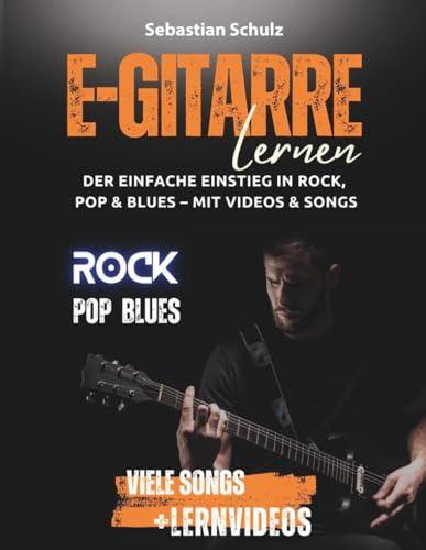 E-Gitarre lernen: Der einfache Einstieg in Rock, Pop und Blues: mit Videos zu jeder Übung und extra vielen Songs