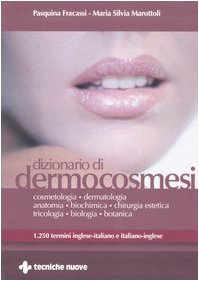 Dizionario di dermocosmesi. 1250 termini inglese-italiano e italiano-inglese. Ediz. bilingue
