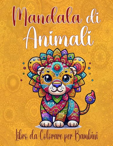 Mandala di Animali: 50 Mandala di Animali, Stimola la Creatività e la Concentrazione dei tuoi Bambini, Perfetto per Momenti di Calma e Sviluppo delle Abilità Motorie