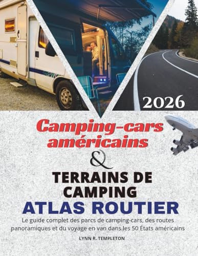 Atlas routier des camping-cars et des terrains de camping des États-Unis: Le guide complet des parcs de camping-cars, des routes panoramiques et du voyage en van dans les 50 États américains
