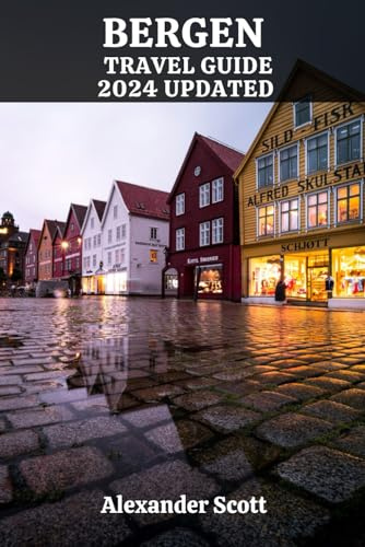 BERGEN TRAVEL GUIDE 2024 UPDATED: Discover Bergen's Hidden Gems, Cultural Marvels, Cuisine, and Natural Wonders with Expert Tips and Local Insights