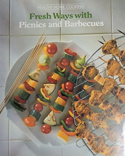 Fresh Ways with Picnics and Barbecues (Healthy Home Cooking)