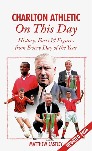 Charlton Athletic On This Day: History, Facts & Figures from Every Day of the Year