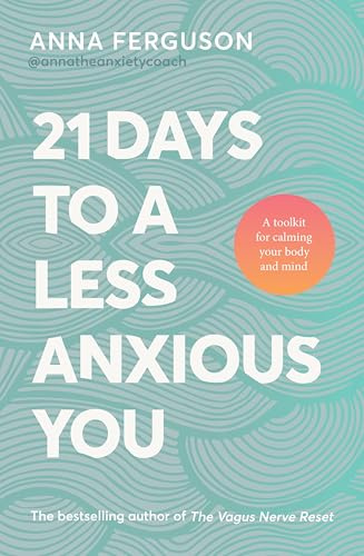 21 Days To A Less Anxious You: A toolkit for harnessing the vagus nerve, somatic healing and the power of your own body to soothe you physically and ... bestselling author of The Vagus Nerve Reset