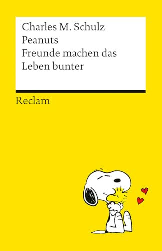 Peanuts. Freunde machen das Leben bunter: Das Beste über Freundschaft, Treue und Zusammenhalt von den Kultfiguren von Charles M. Schulz – Kultbuch zum Verschenken (Reclams Universal-Bibliothek)