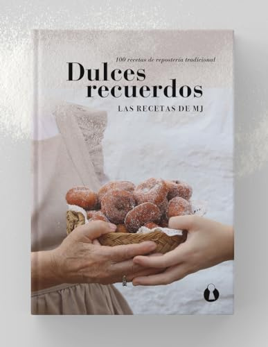 Dulces recuerdos: 100 recetas de repostería tradicional