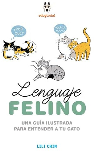 LENGUAJE FELINO: Una guía ilustrada para entender a tu gato