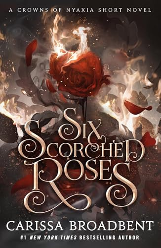 Six Scorched Roses: A Crowns of Nyaxia Short Novel