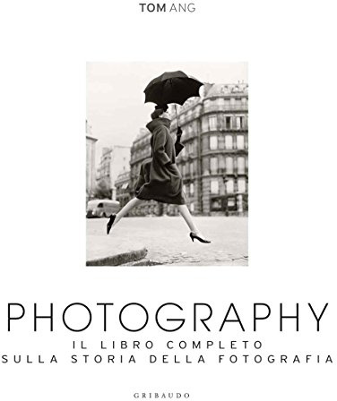 Photography. Il libro completo sulla storia della fotografia. Ediz. illustrata