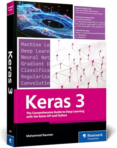 Keras 3: The Comprehensive Guide to Deep Learning with the Keras API and Python