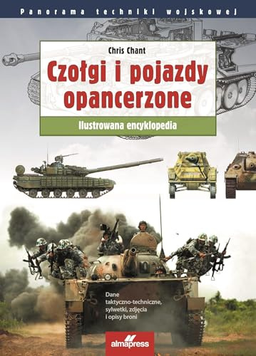 Czołgi i pojazdy opancerzone: Ilustrowana encyklopedia