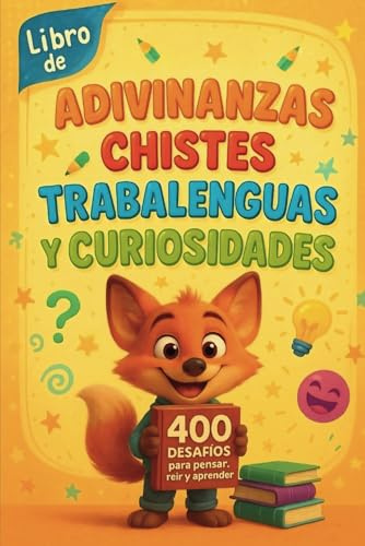 Libro de Adivinanzas, Chistes, Trabalenguas y Curiosidades para Niños: 400 desafíos divertidos para las mentes más ingeniosas
