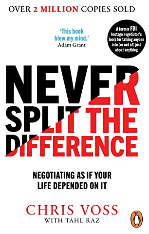 Never Split the Difference: Negotiating as if Your Life Depended on It