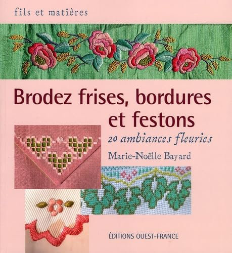 Brodez frises, bordures et festons: 20 ambiances fleuries