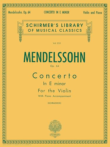 Felix Mendelssohn - Concerto in E Minor, Op. 64 | Schirmer Library of Classics Volume 235 | Violin and Orchestra with Piano Reduction | G. Schirmer ... (Schirmer's Library of Musical Classics)