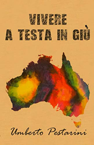 Vivere a testa in giù: Avventura di un giovane italiano in Australia