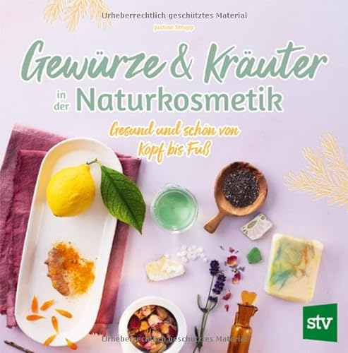 Gewürze und Kräuter in der Naturkosmetik: Gesund und schön von Kopf bis Fuß