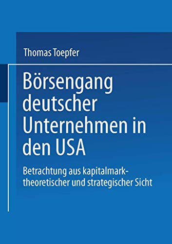 Börsengang Deutscher Unternehmen in den USA: Betrachtung aus Kapitalmarkttheoretischer und Strategischer Sicht
