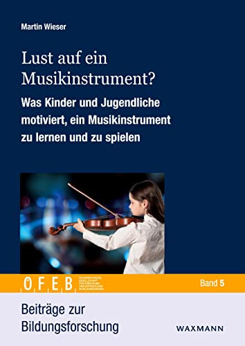 Lust auf ein Musikinstrument?: Was Kinder und Jugendliche motiviert, ein Musikinstrument zu lernen und zu spielen: 5