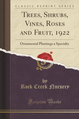 Trees, Shrubs, Vines, Roses and Fruit, 1922 (Classic Reprint): Ornamental Plantings a Specialty