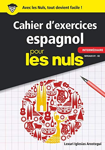 Cahier d'exercices espagnol pour les Nuls (niveau intermédiaire): | grammaire, vocabulaire, conjugaison, pratique, exercices, apprentissage