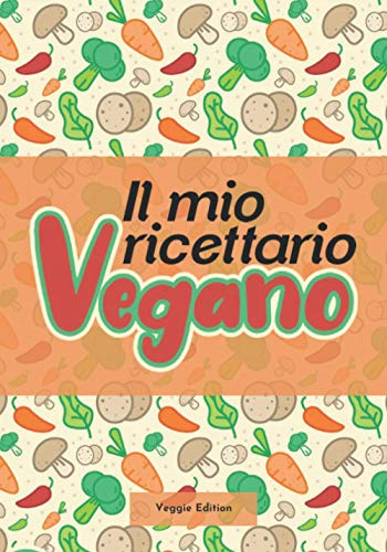 Il mio ricettario Vegano: Quaderno di ricette da scrivere personalizzabile | Libro ricette da scrivere | 100 pagine da Riempire | Formato Maneggevole | Idea regalo