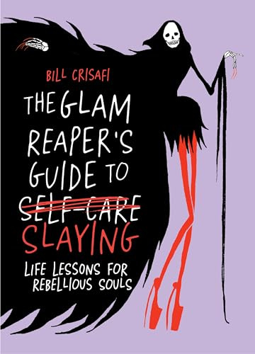 The Glam Reaper’s Guide to Slaying: Life Lessons for Rebellious Souls – A Funny Illustrated Guide to Self-Acceptance, Sass, and Slaying Your Inner Demons