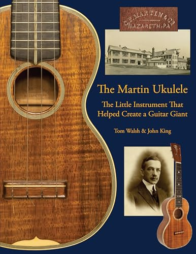 THE MARTIN UKULELE - THE LITTLE INSTRUMENT THAT HELPED CREATE A GUITAR GIANT